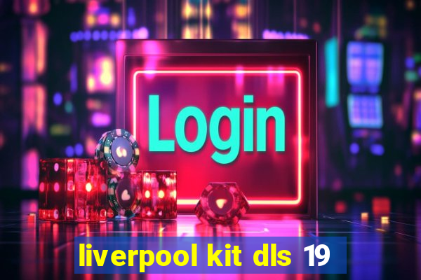 liverpool kit dls 19